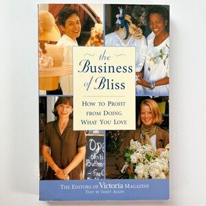 The Business of Bliss: How To Profit From Doing What You Love, Victoria Magazine